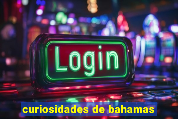 curiosidades de bahamas